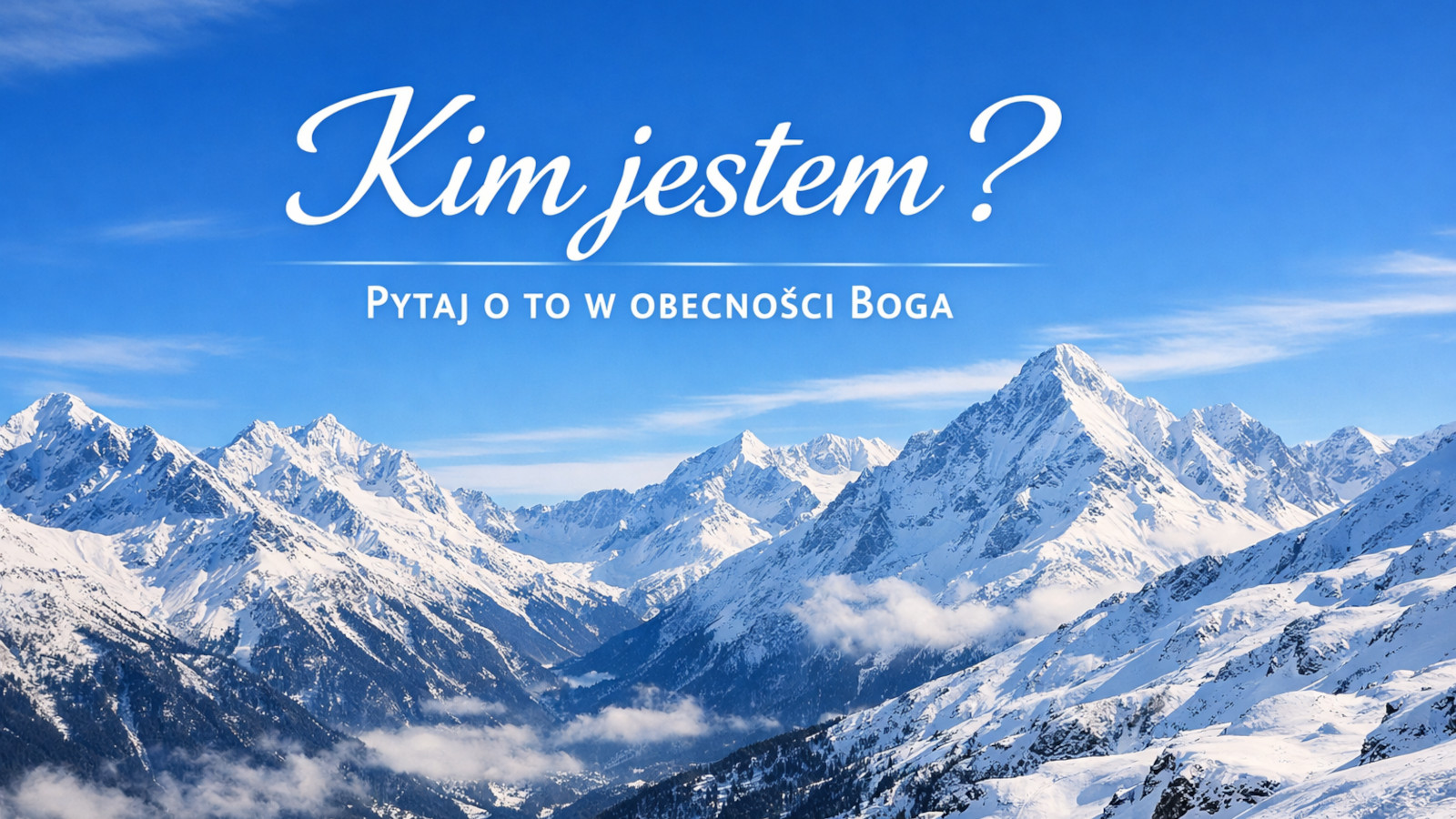 Kim jestem? Pytaj o to w obecności Boga.