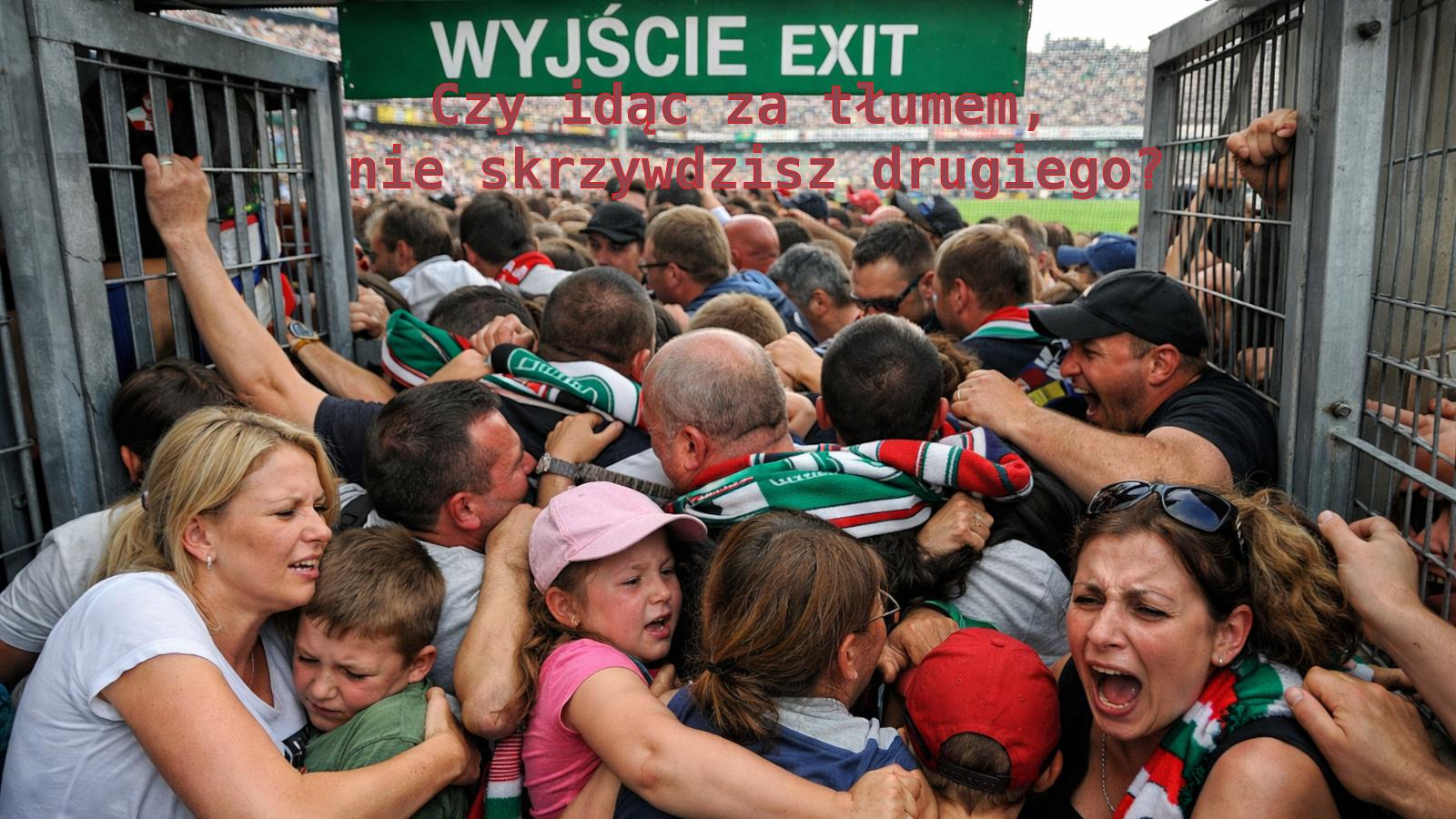 Czy idąc za tłumem, nie skrzywdzisz drugiego, kierując się logiką tłumu?