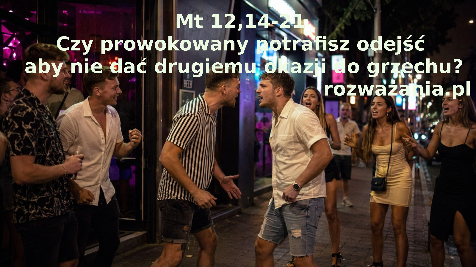 Czy prowokowany potrafisz odejść aby nie dać drugiemu okazji do grzechu?