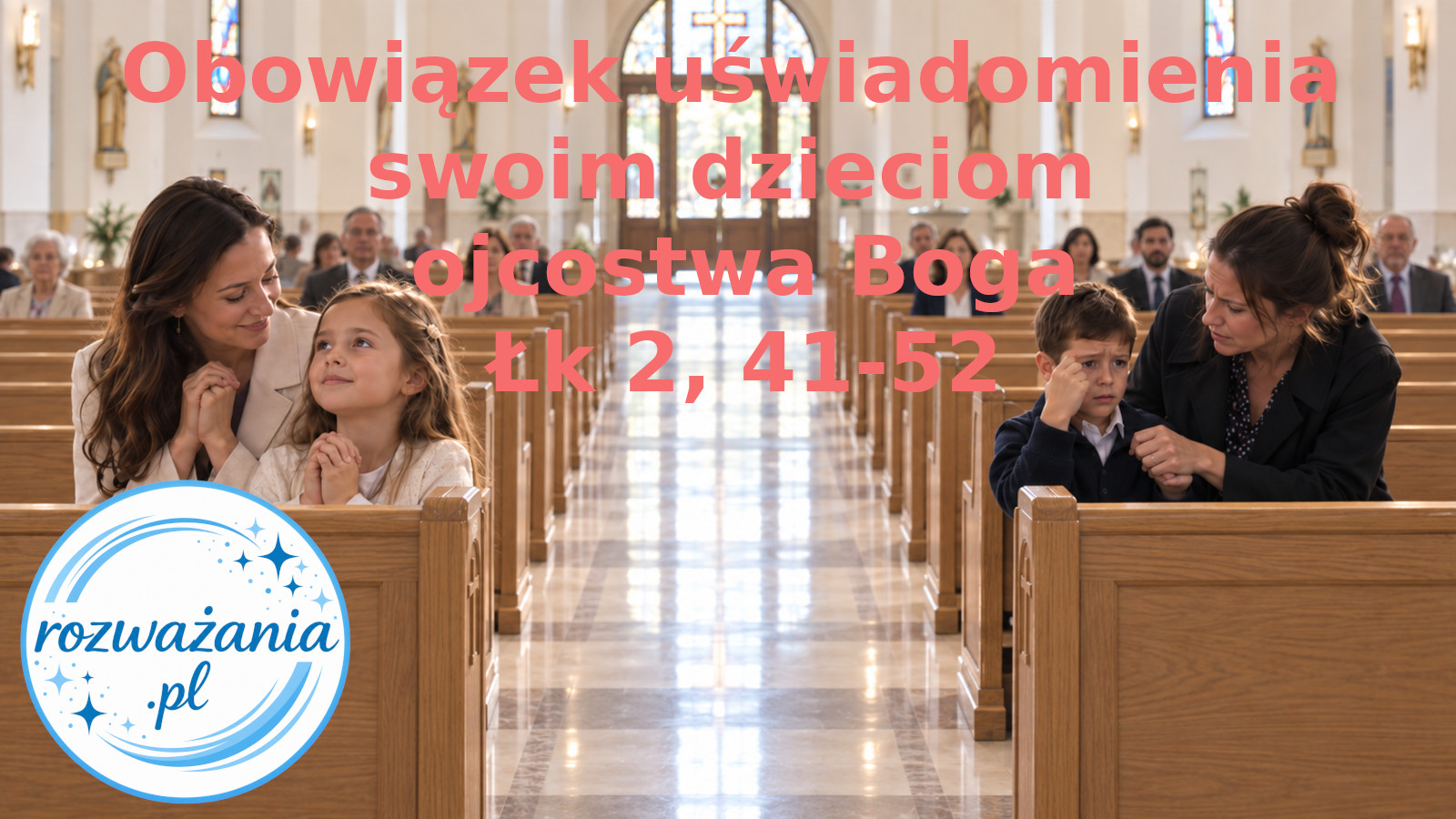 Obowiązek uświadomienia swoim dzieciom ojcostwa Boga. – ilustracja do rozważania biblijnego na 18 września 2026 – Łk 2, 41-52