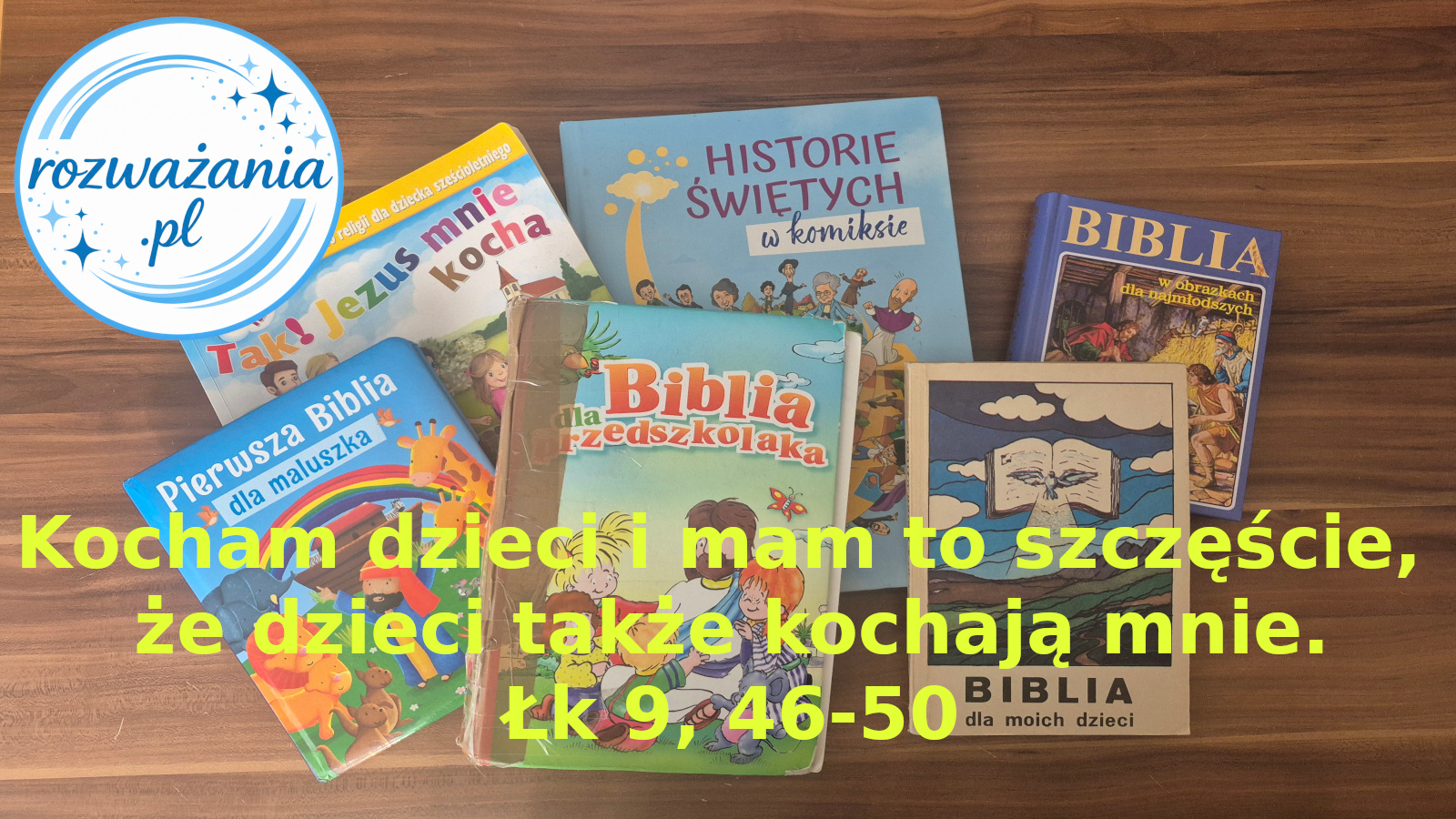 Kocham dzieci i mam to szczęście, że dzieci także kochają mnie. – ilustracja do rozważania biblijnego na 28 września 2026 – Łk 9, 46-50