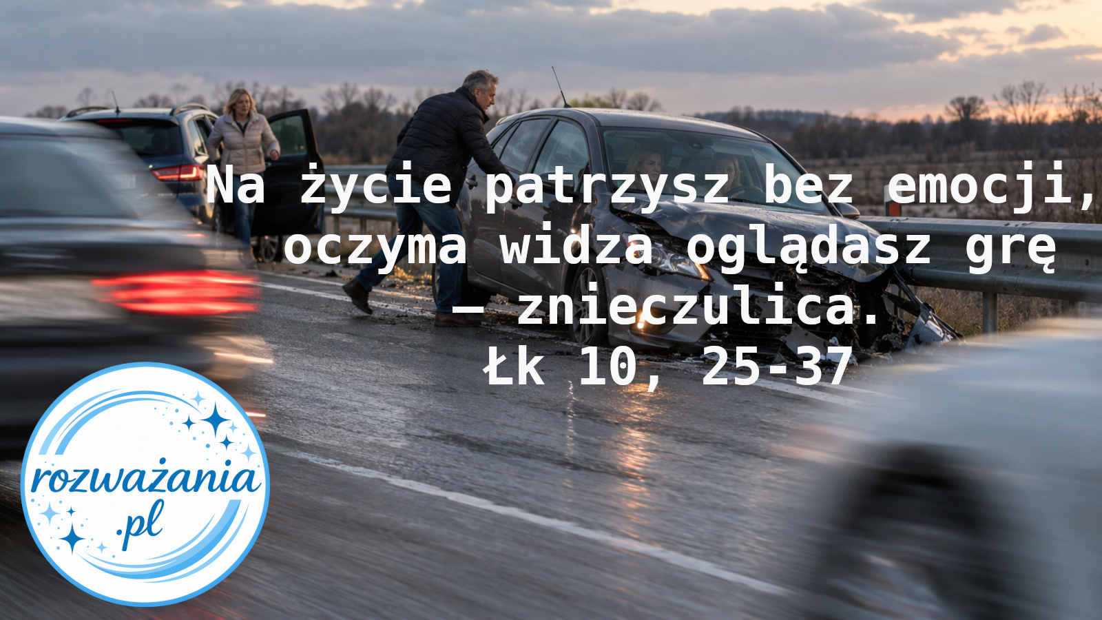 Na życie patrzysz bez emocji, oczyma widza oglądasz grę – znieczulica. – ilustracja do rozważania biblijnego na 5 października 2026 – Łk 10, 25-37