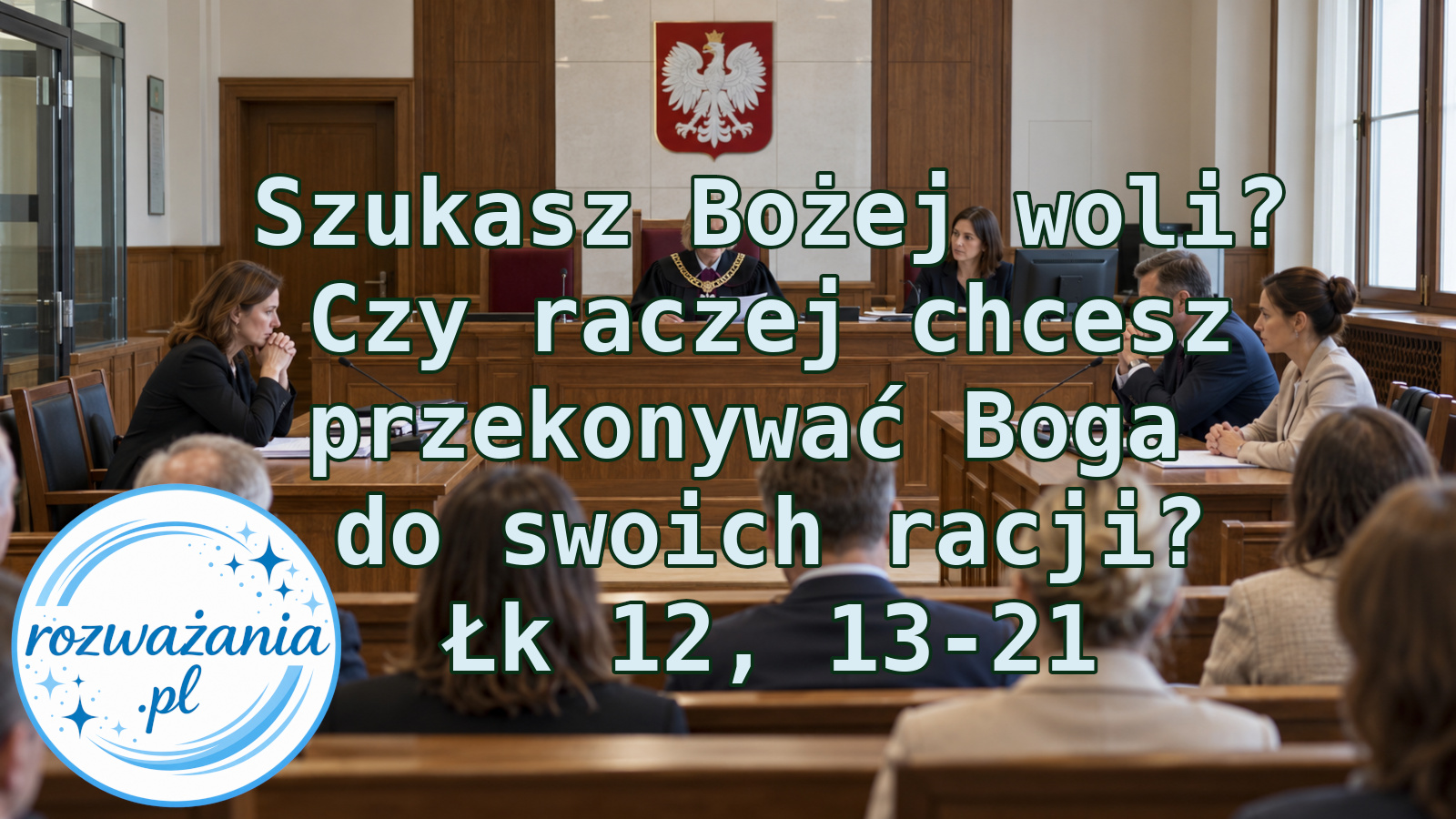 Szukasz Bożej woli? Czy raczej chcesz przekonywać Boga do swoich racji? – ilustracja do rozważania biblijnego na 19 października 2026 – Łk 12, 13-21